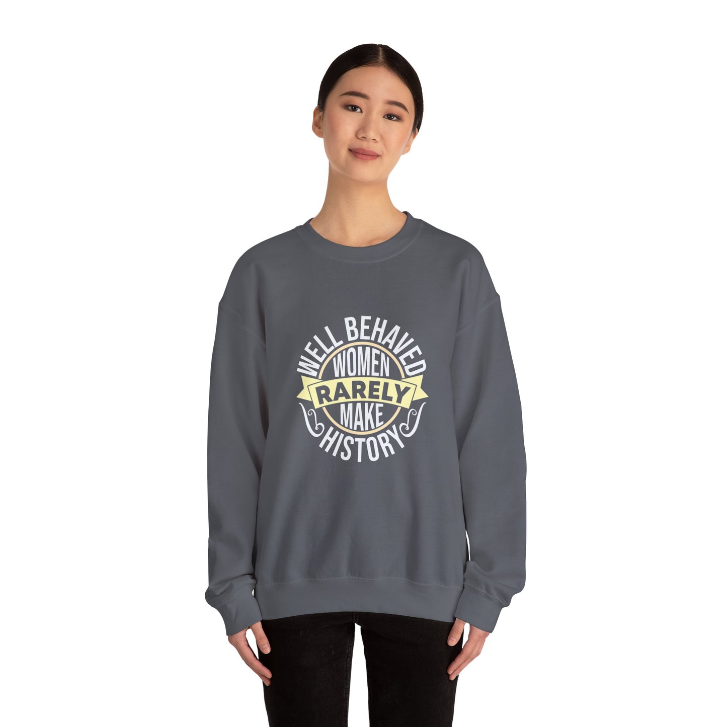 Women's Empowerment Crewneck Sweatshirt - 'Well Behaved Women Rarely Make History'