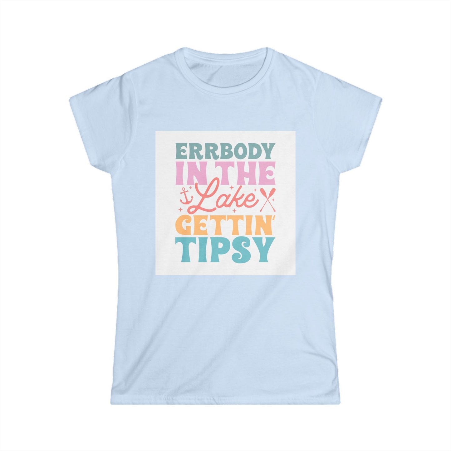 Women's Softstyle Tee - Errbody in the Lake Getting Tipsy - Perfect Summer Vibes Shirt