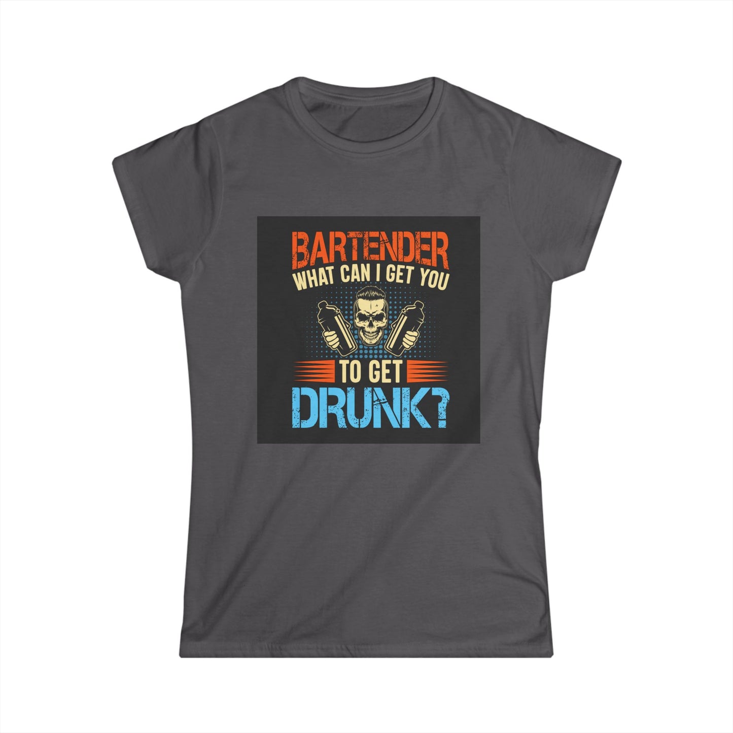 Bartender Funny Quote Women's Softstyle Tee - Great for Parties, Birthdays, Gifts for Bartenders, Pub Crawl, Drinking Events