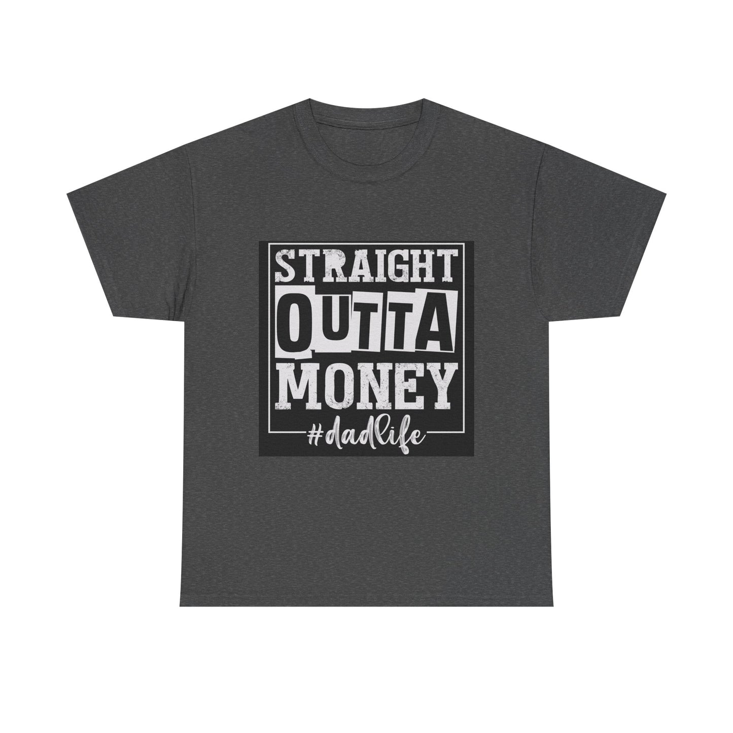 Dad Life Unisex Heavy Cotton Tee - Straight Outta Money Graphic T-Shirt
