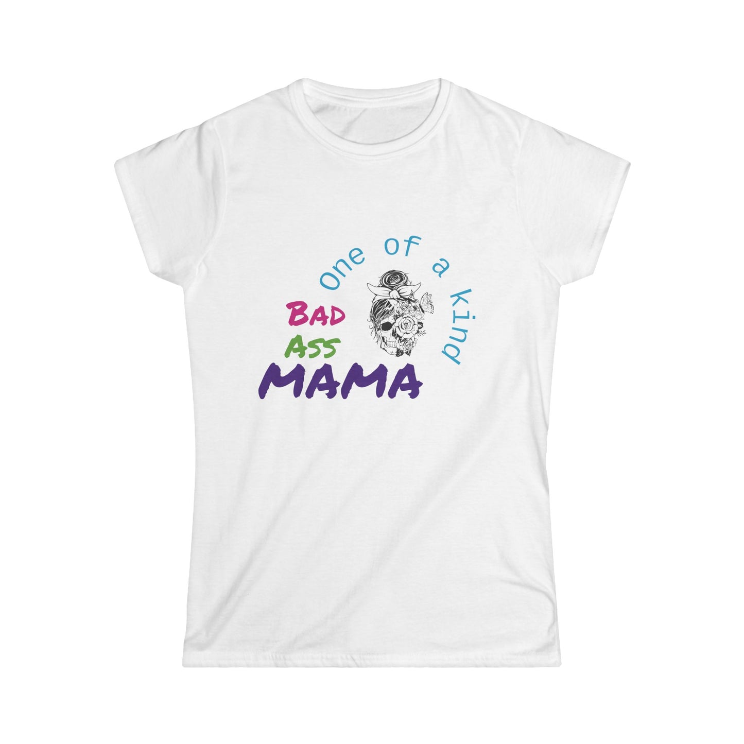 One of a Kind Bad Ass Mama Women's Tee - Fun and Bold Statement Shirt