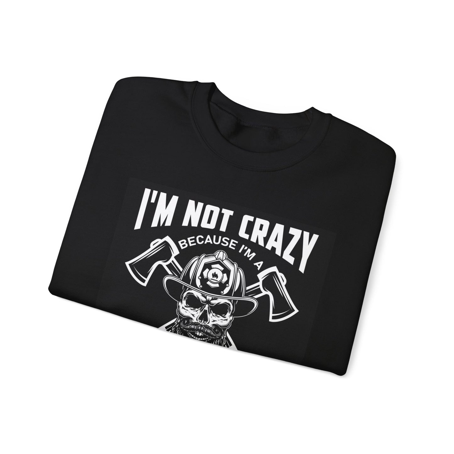 Firefighter Pride Crewneck Sweatshirt - "I'm Not Crazy Because I'm a Firefighter, I'm Crazy Because I Like It"