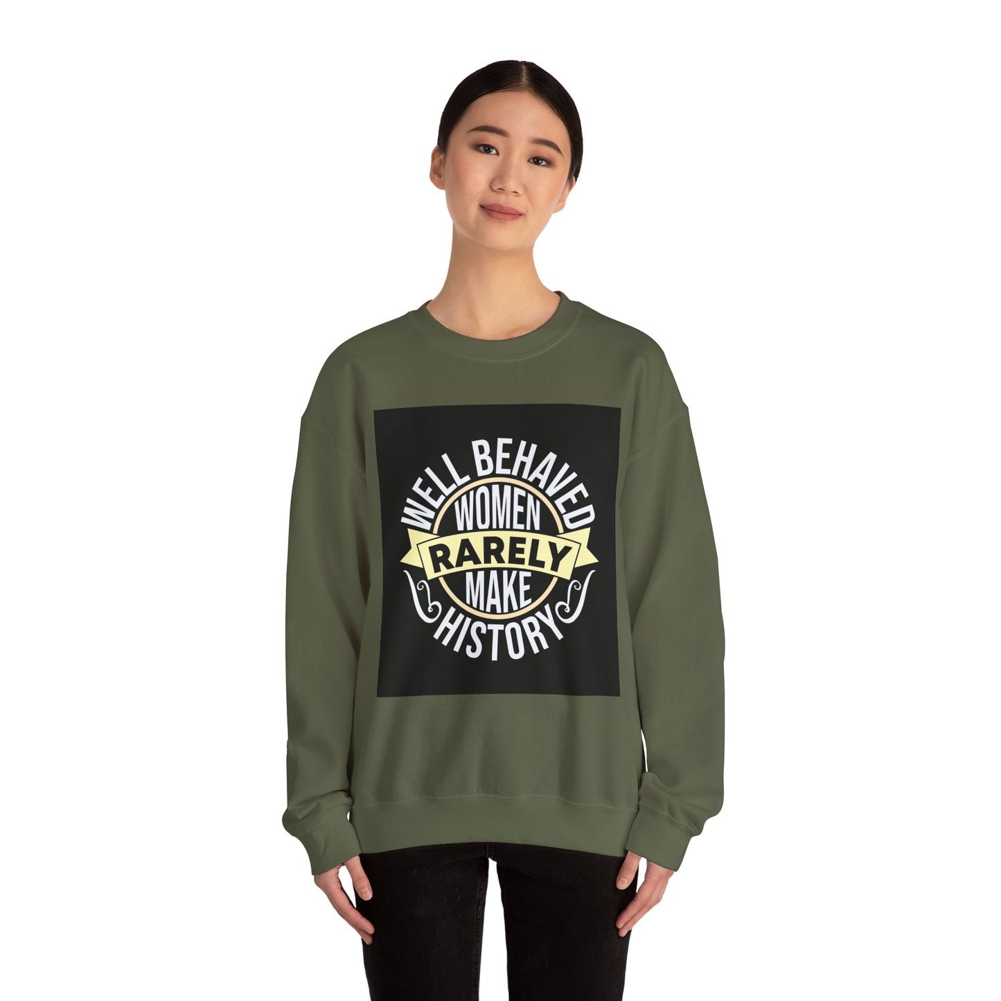 Well Behaved Women Rarely Make History Sweatshirt