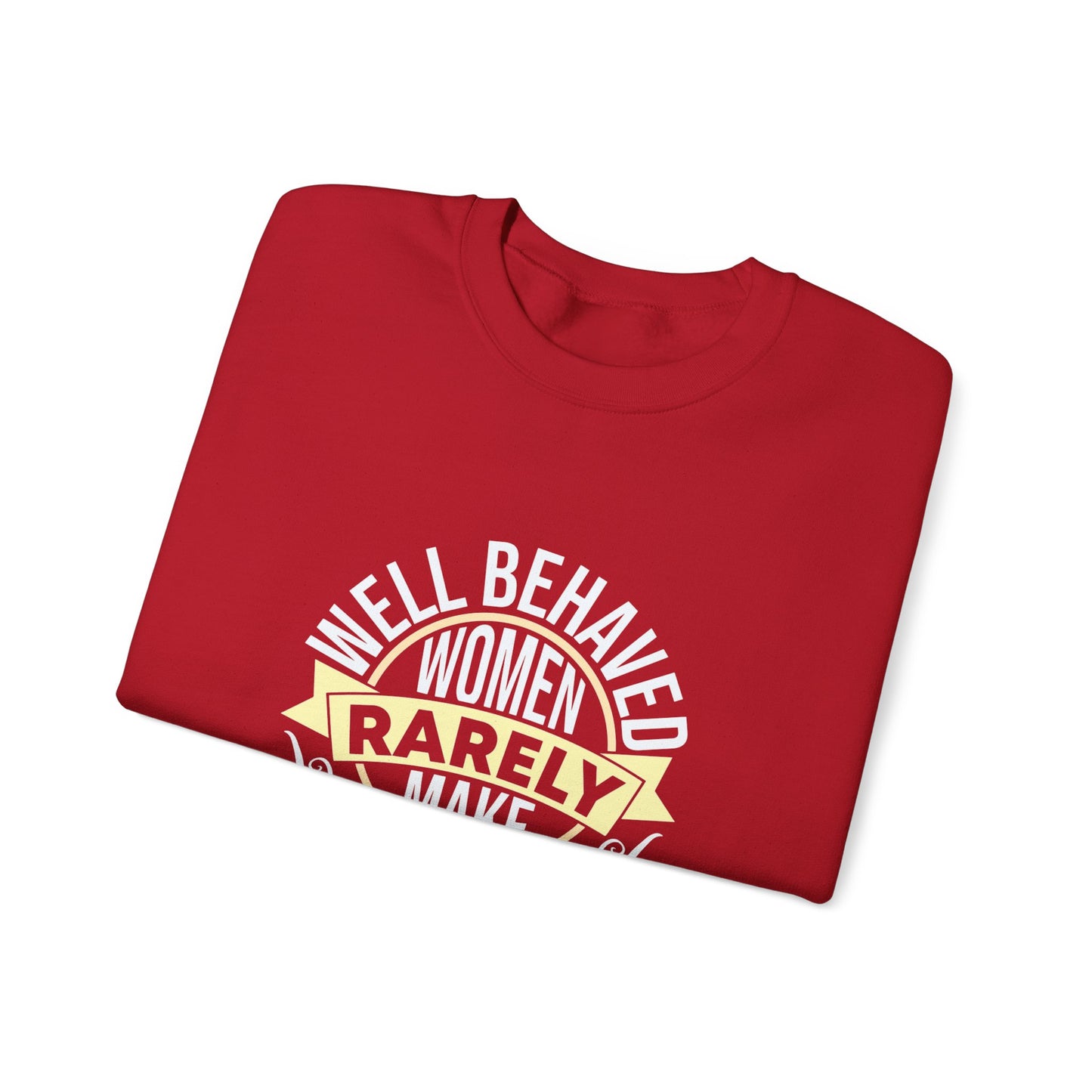 Women's Empowerment Crewneck Sweatshirt - 'Well Behaved Women Rarely Make History'