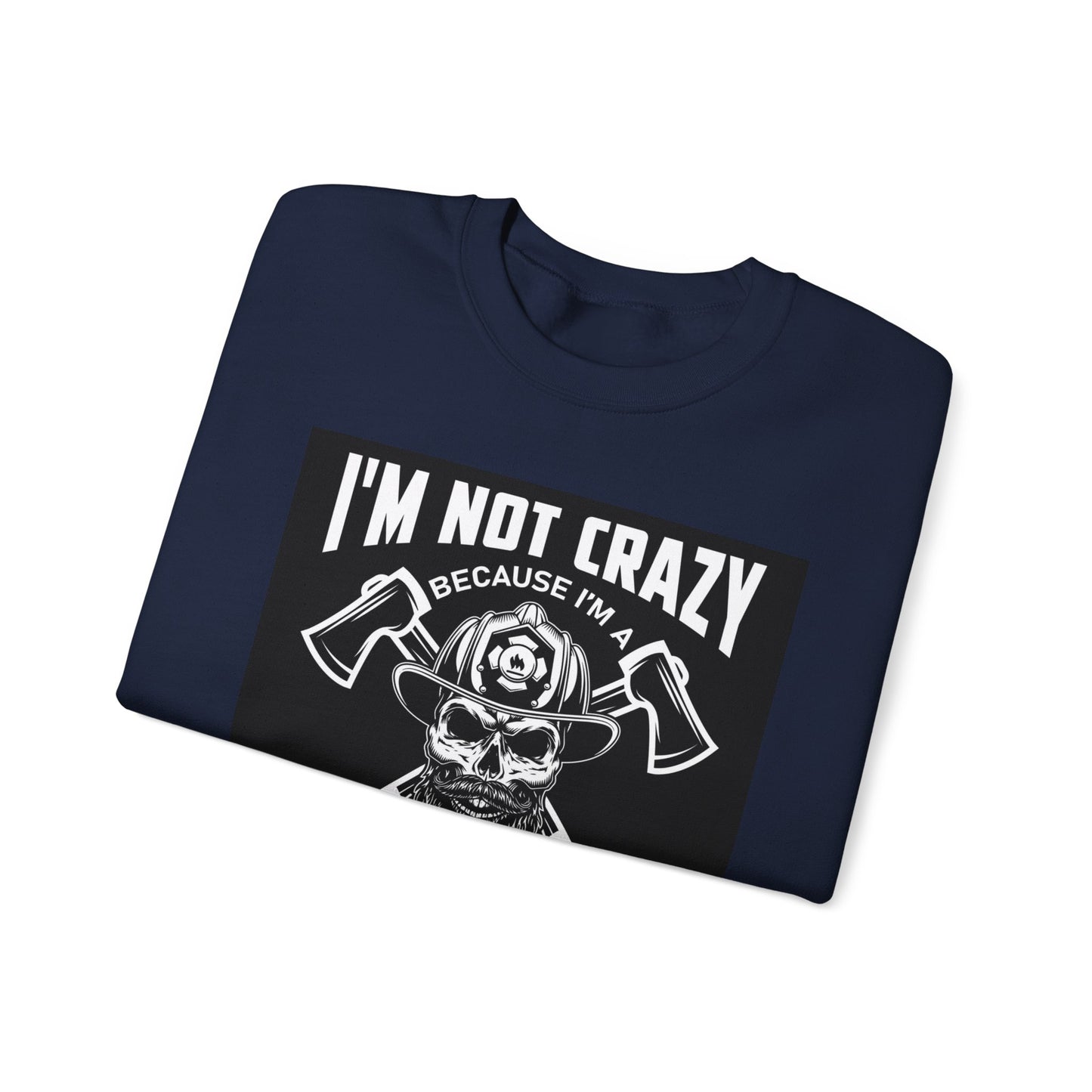 Firefighter Pride Crewneck Sweatshirt - "I'm Not Crazy Because I'm a Firefighter, I'm Crazy Because I Like It"