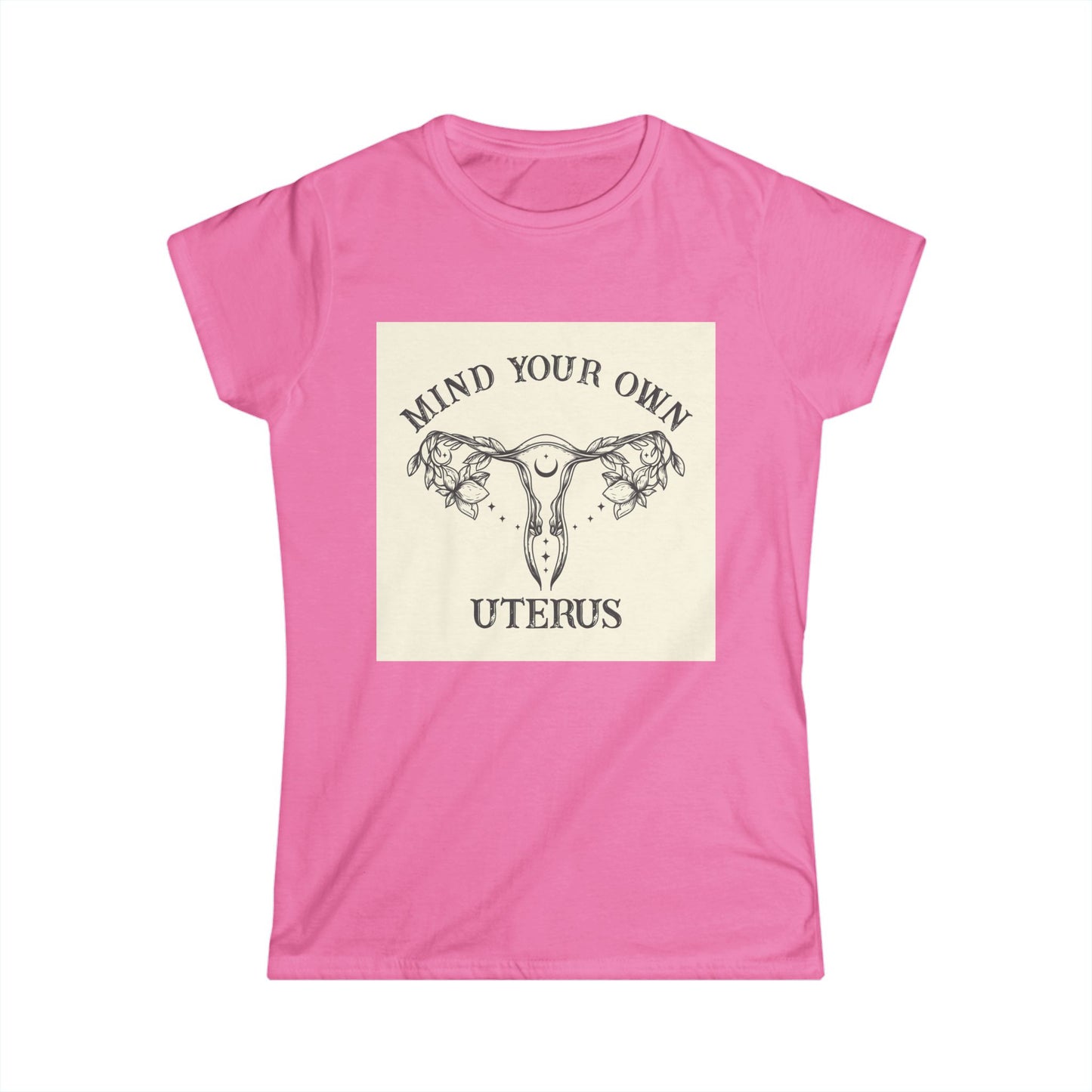 Mind Your Own Uterus Women's Tee - Empowerment T-Shirt, Feminist Apparel, Gift for Her, Casual Wear, Awareness Clothing