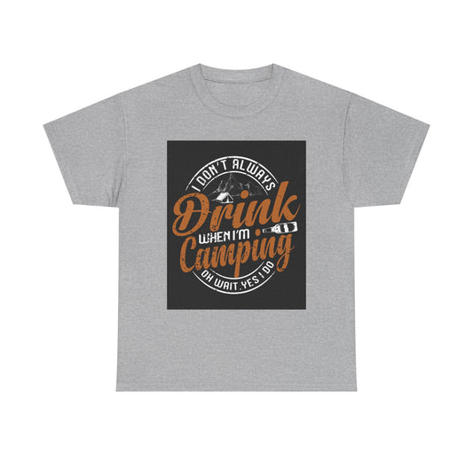 Unisex Heavy Cotton Tee - "I Don't Always Drink When I'm Camping" Design