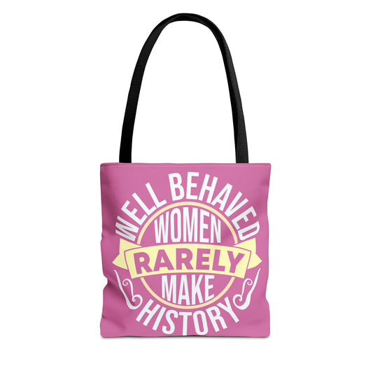 Well Behaved Women Rarely Make History Tote Bag - Feminist Statement Bag