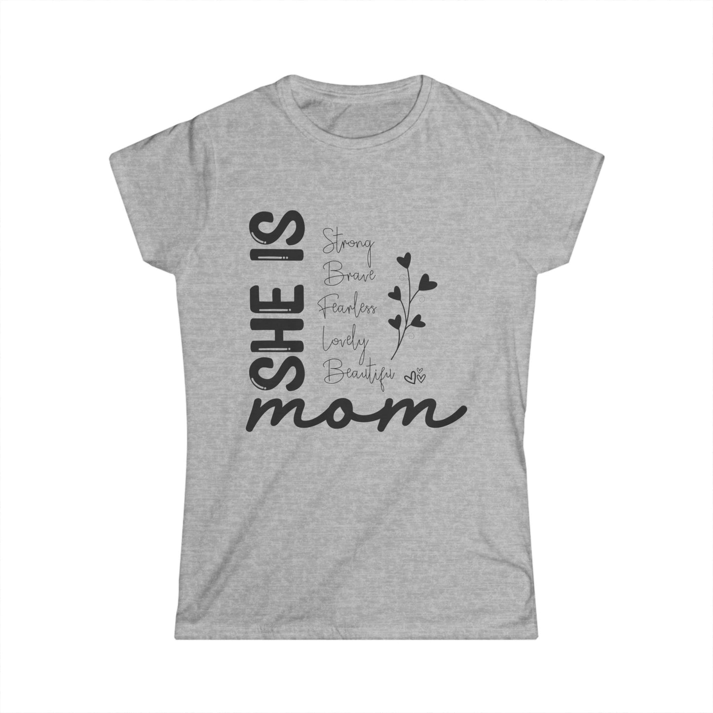 Inspirational Mom Tee - "She Is Strong, Brave, Fearless, Lovely, Beautiful" Softstyle Shirt