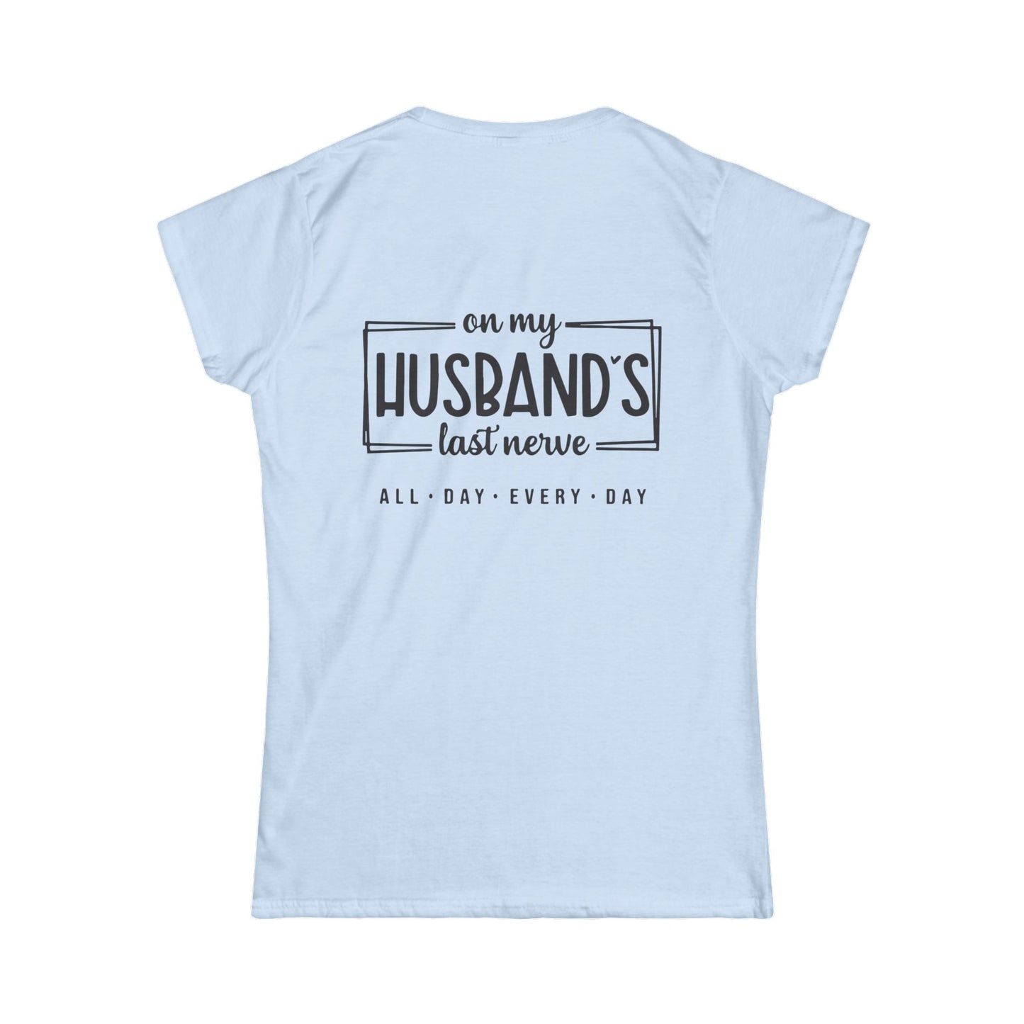 Funny Women's Tee, Gift for Wife, Husband's Last Nerve Shirt, Casual Tee for Fun Occasions, Humorous Women's Apparel