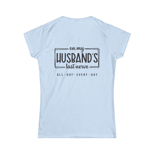 Funny Women's Tee, Gift for Wife, Husband's Last Nerve Shirt, Casual Tee for Fun Occasions, Humorous Women's Apparel