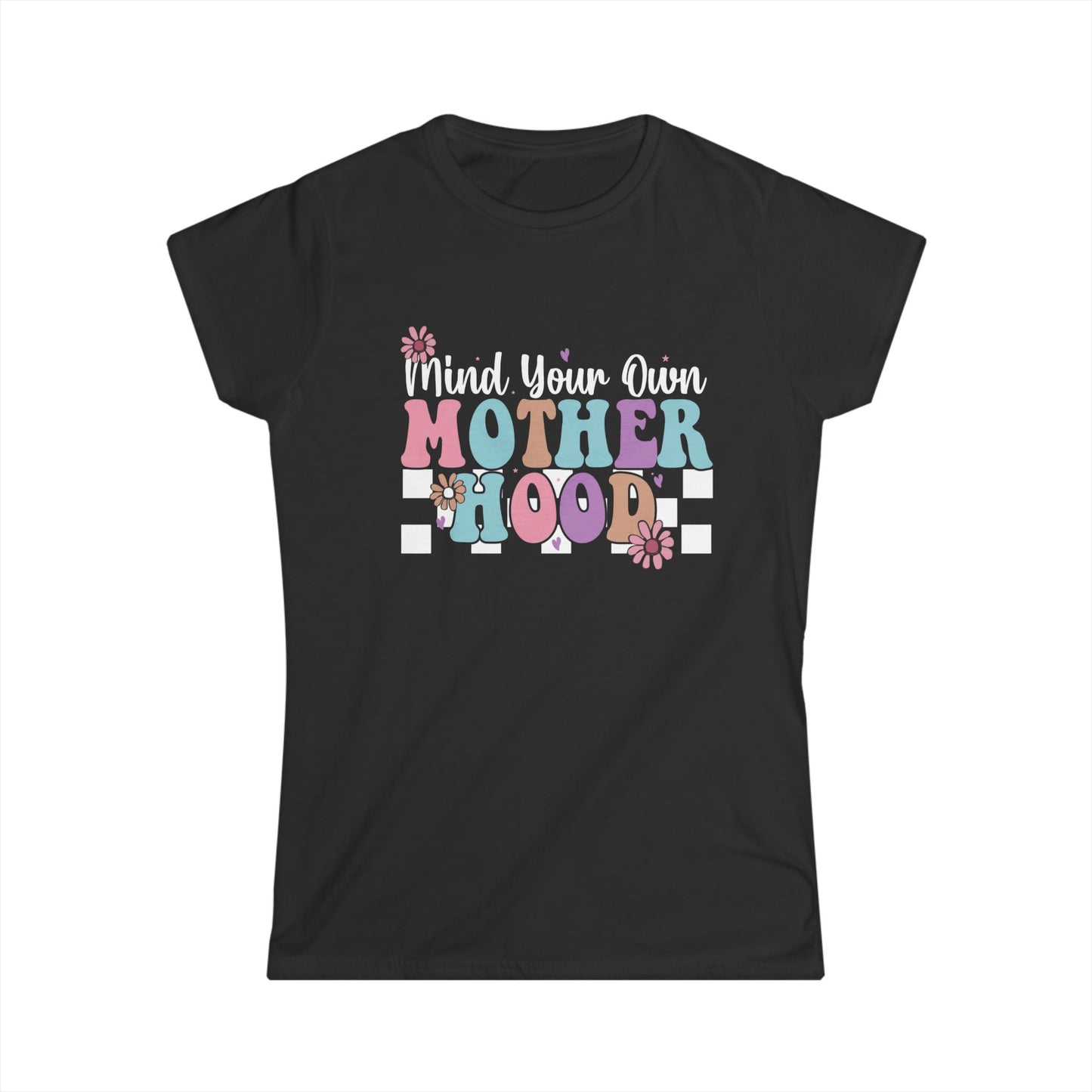 Mind Your Own Motherhood Women's Softstyle Tee - Fun & Comfy T-Shirt for Moms