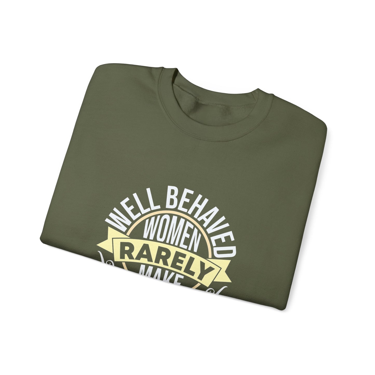Women's Empowerment Crewneck Sweatshirt - 'Well Behaved Women Rarely Make History'