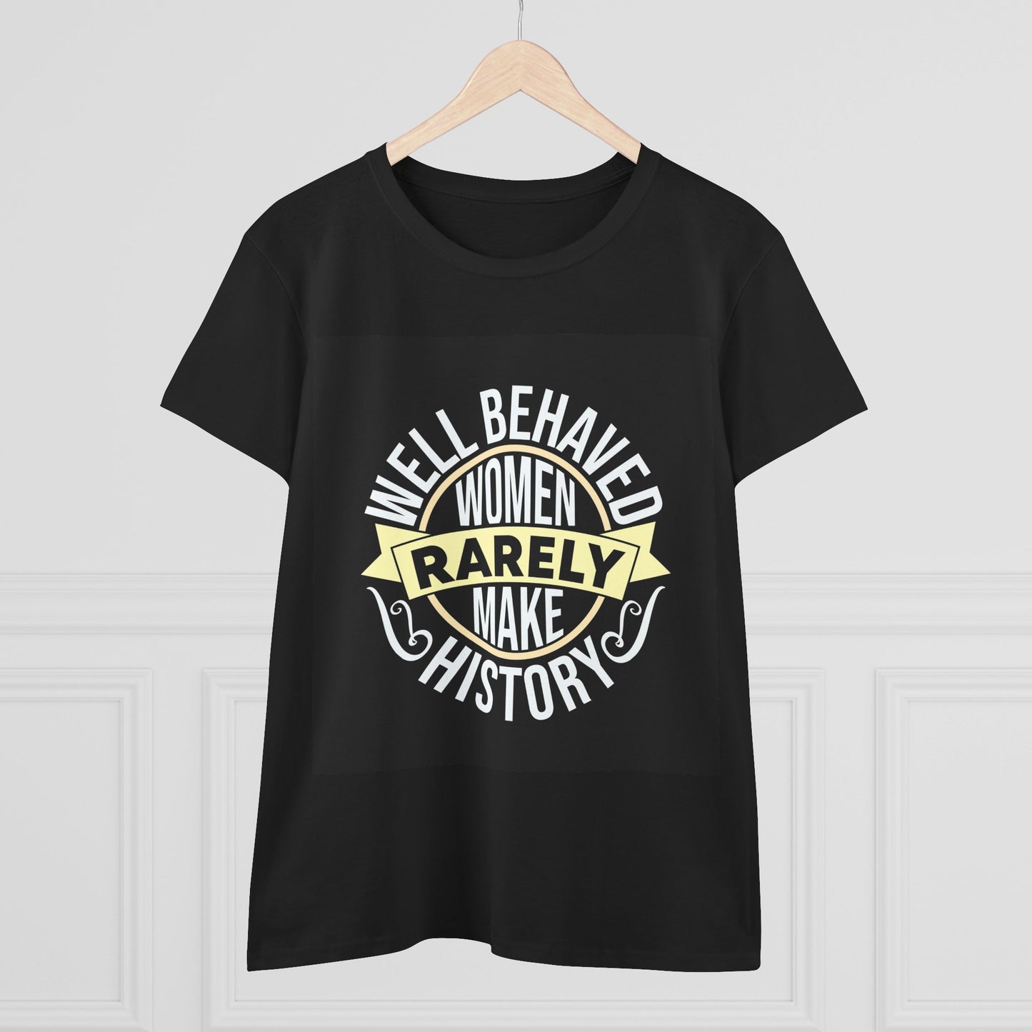 Women's Midweight Cotton Tee - 'Well Behaved Women Rarely Make History' - Empowering Statement T-Shirt