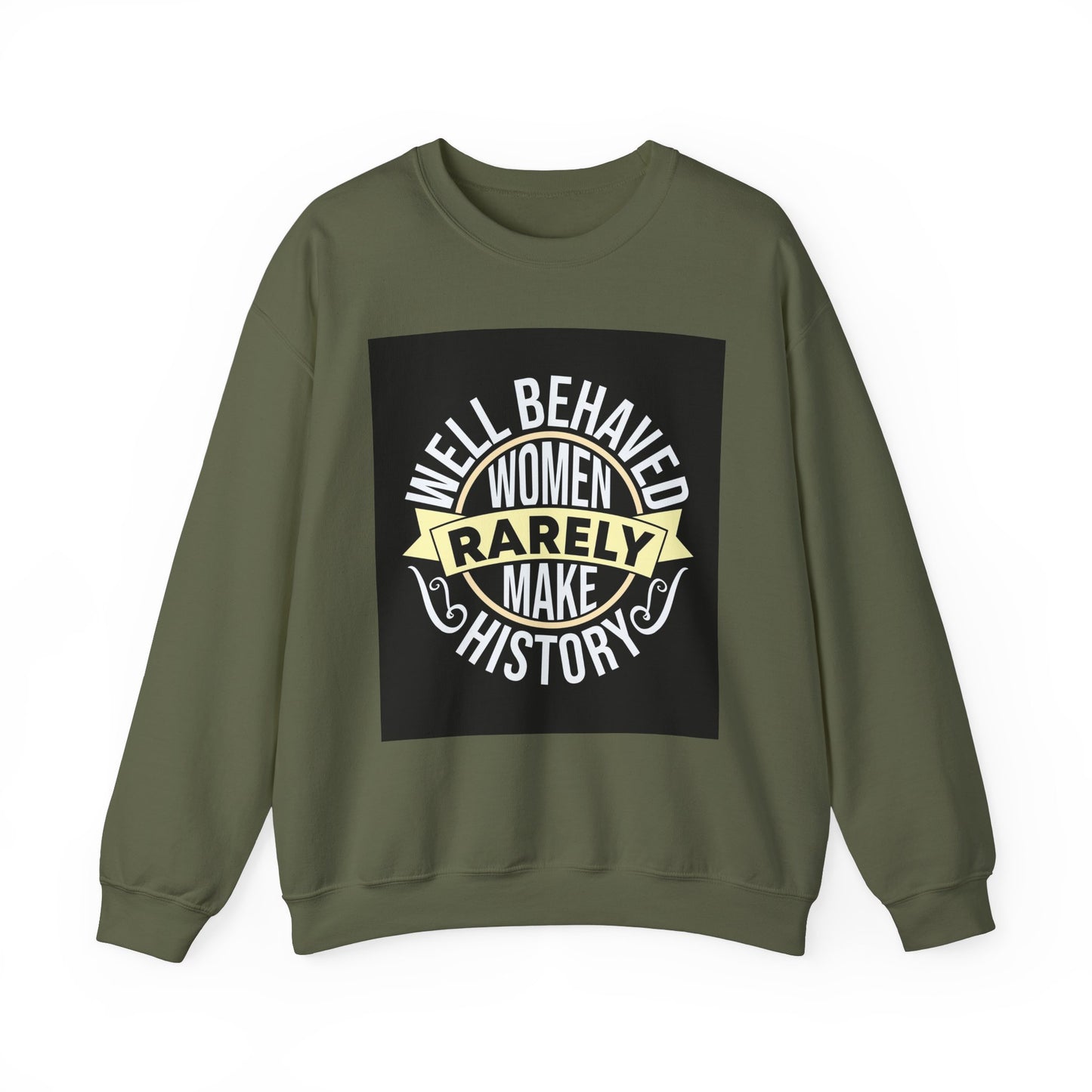 Well Behaved Women Rarely Make History Sweatshirt