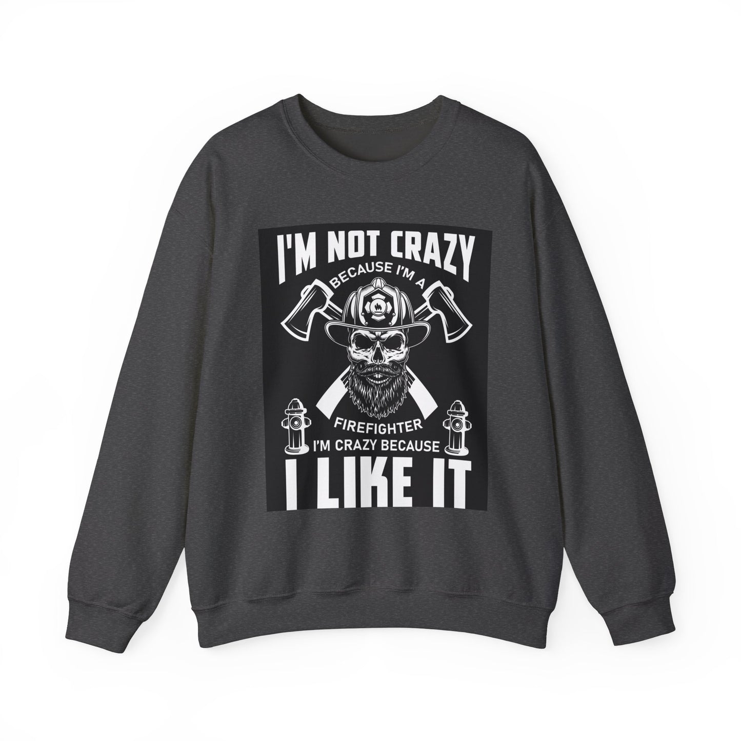 Firefighter Pride Crewneck Sweatshirt - "I'm Not Crazy Because I'm a Firefighter, I'm Crazy Because I Like It"