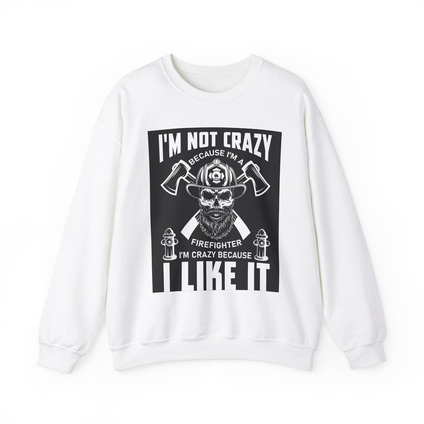 Firefighter Pride Crewneck Sweatshirt - "I'm Not Crazy Because I'm a Firefighter, I'm Crazy Because I Like It"