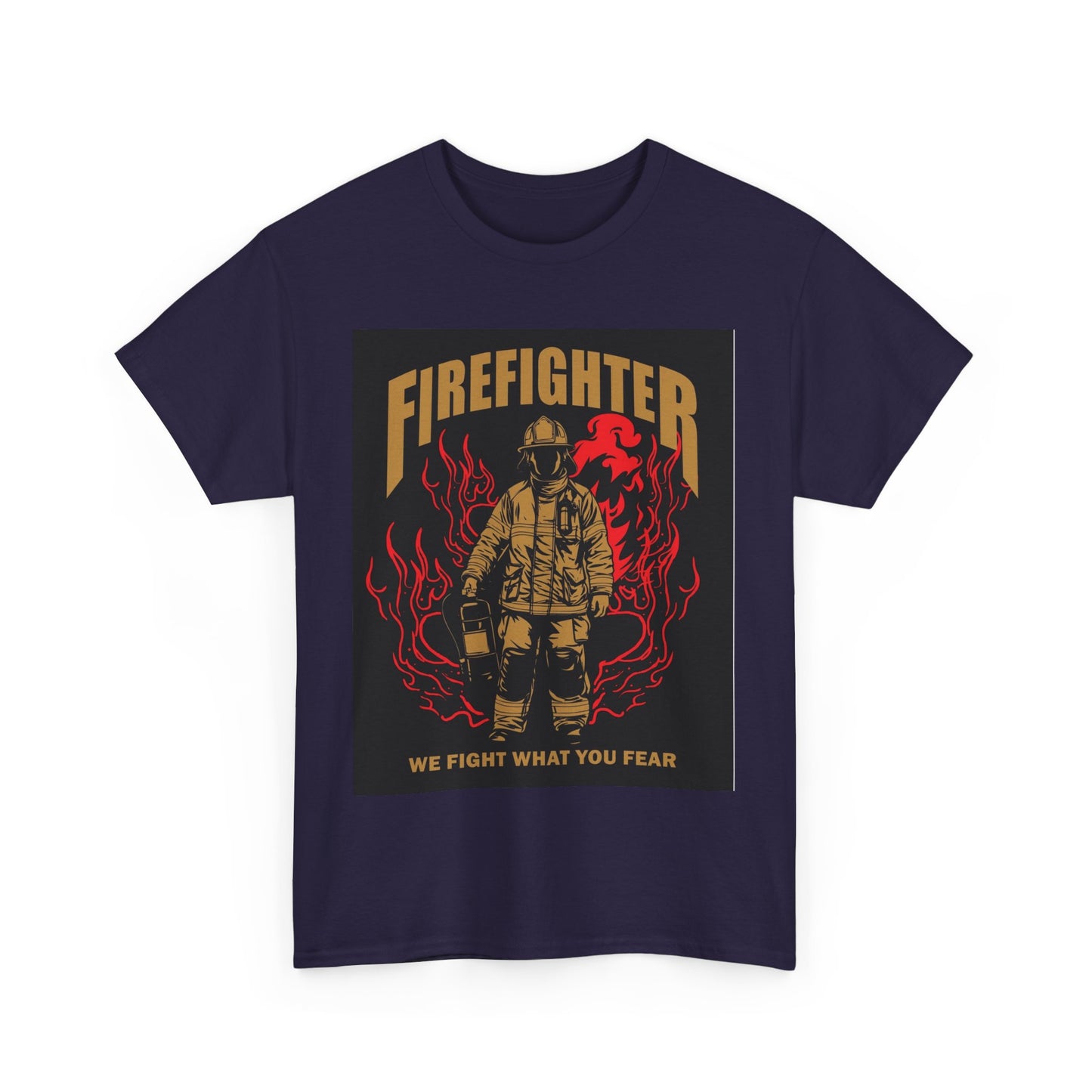 Firefighter Unisex Heavy Cotton Tee - We Fight What You Fear - Perfect Gift for Heroes