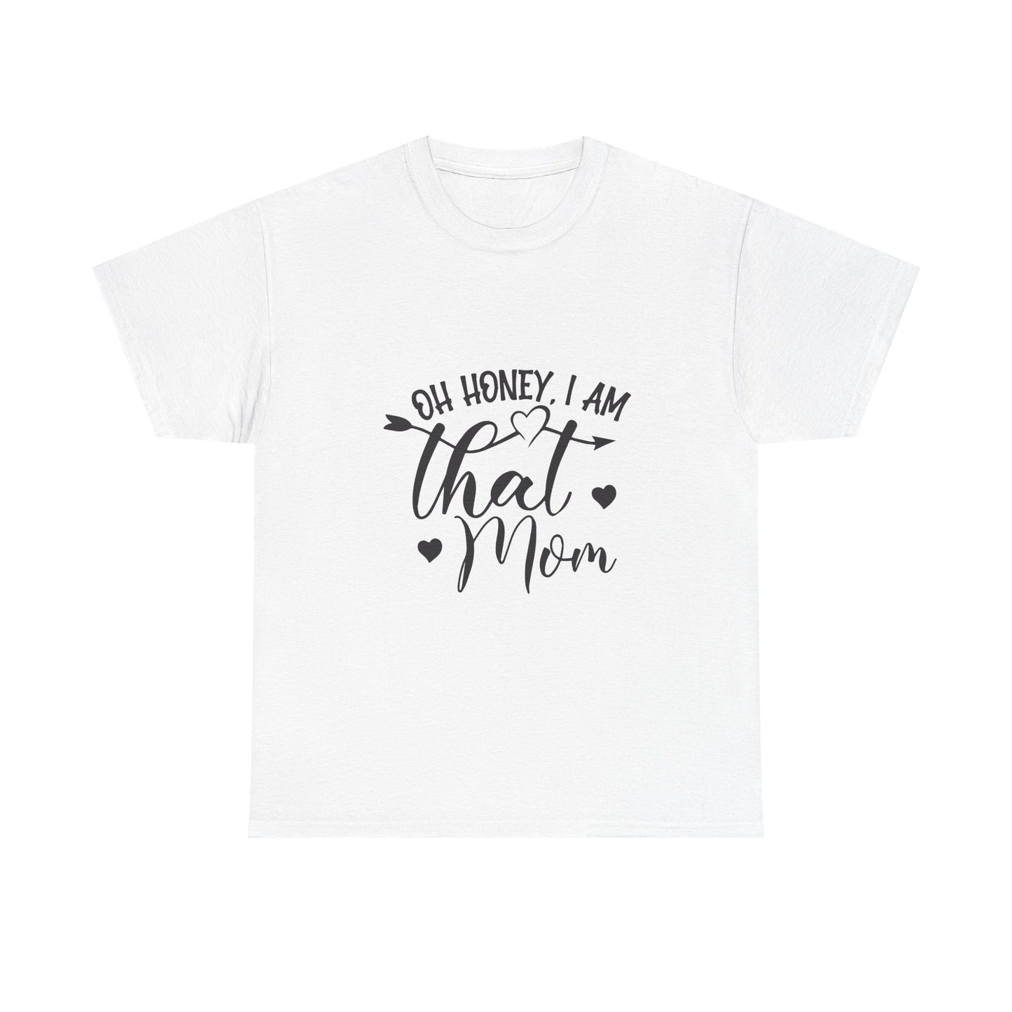 Funny Mom T-Shirt - Oh Honey, I Am That Mom - Unisex Heavy Cotton Tee