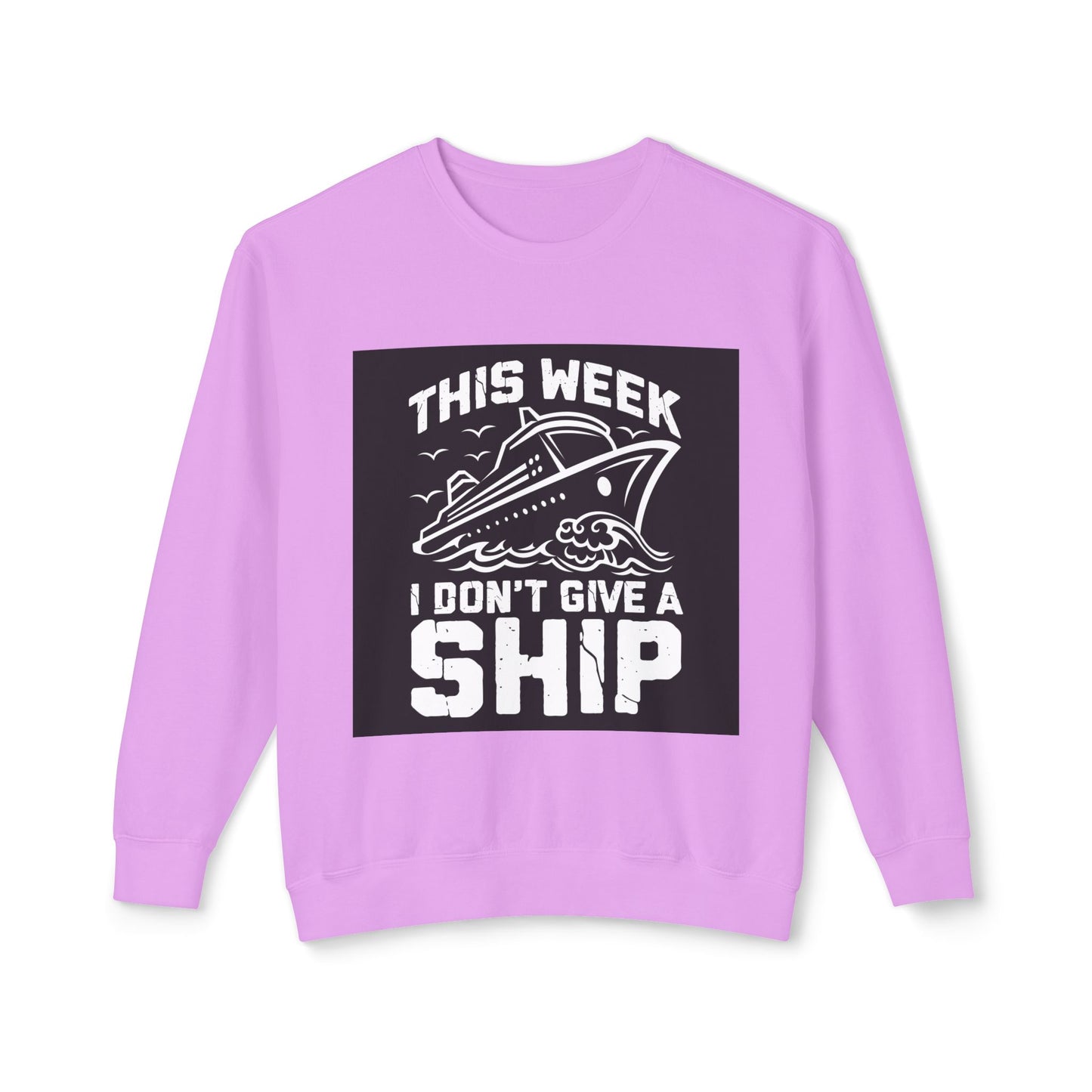 This Week I Don’t Give a Ship Unisex Lightweight Crewneck Sweatshirt - Nautical Humor