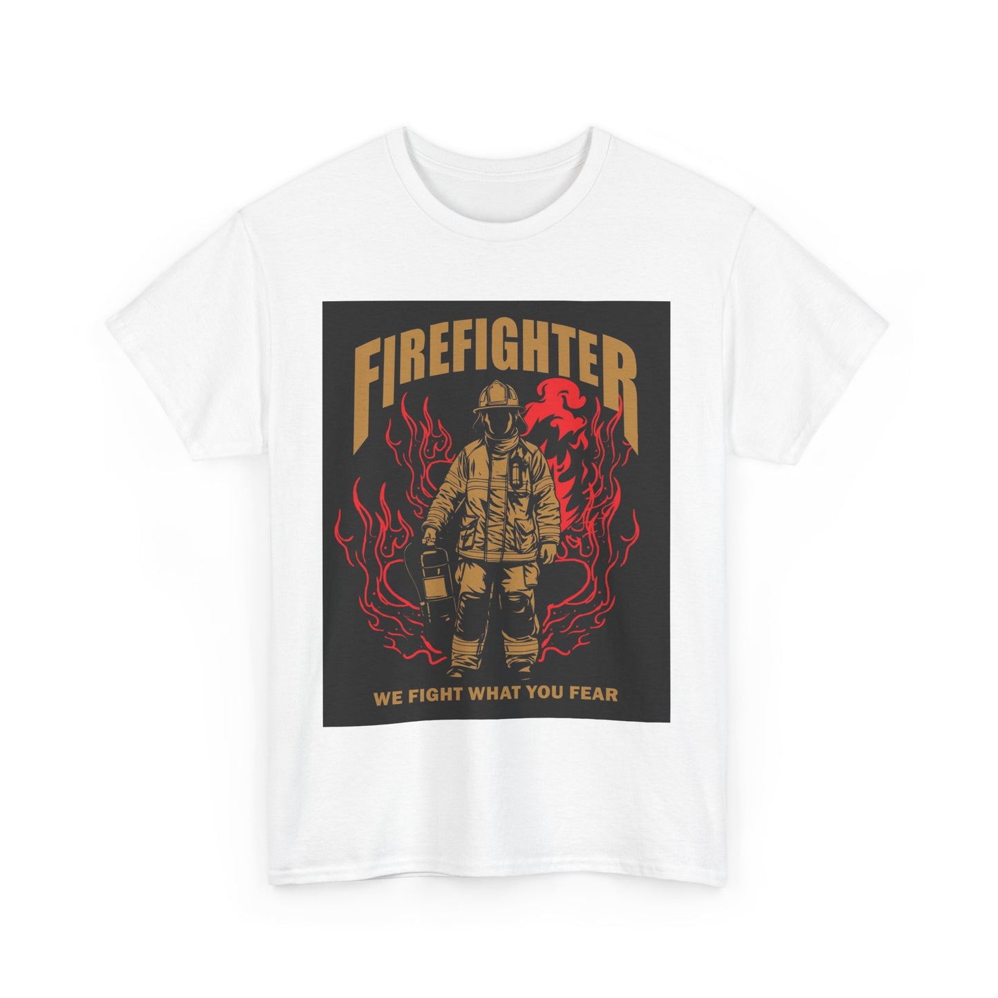 Firefighter Unisex Heavy Cotton Tee - We Fight What You Fear - Perfect Gift for Heroes