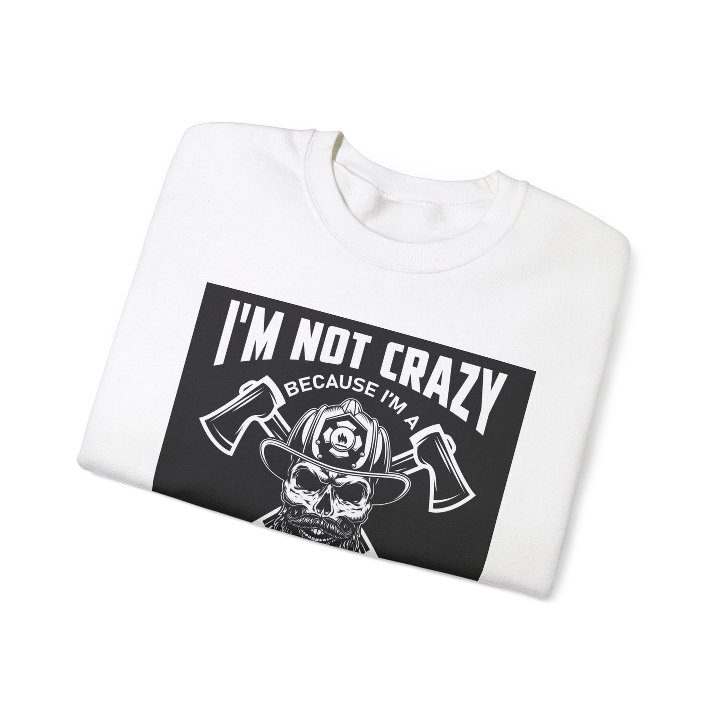 Firefighter Pride Crewneck Sweatshirt - "I'm Not Crazy Because I'm a Firefighter, I'm Crazy Because I Like It"
