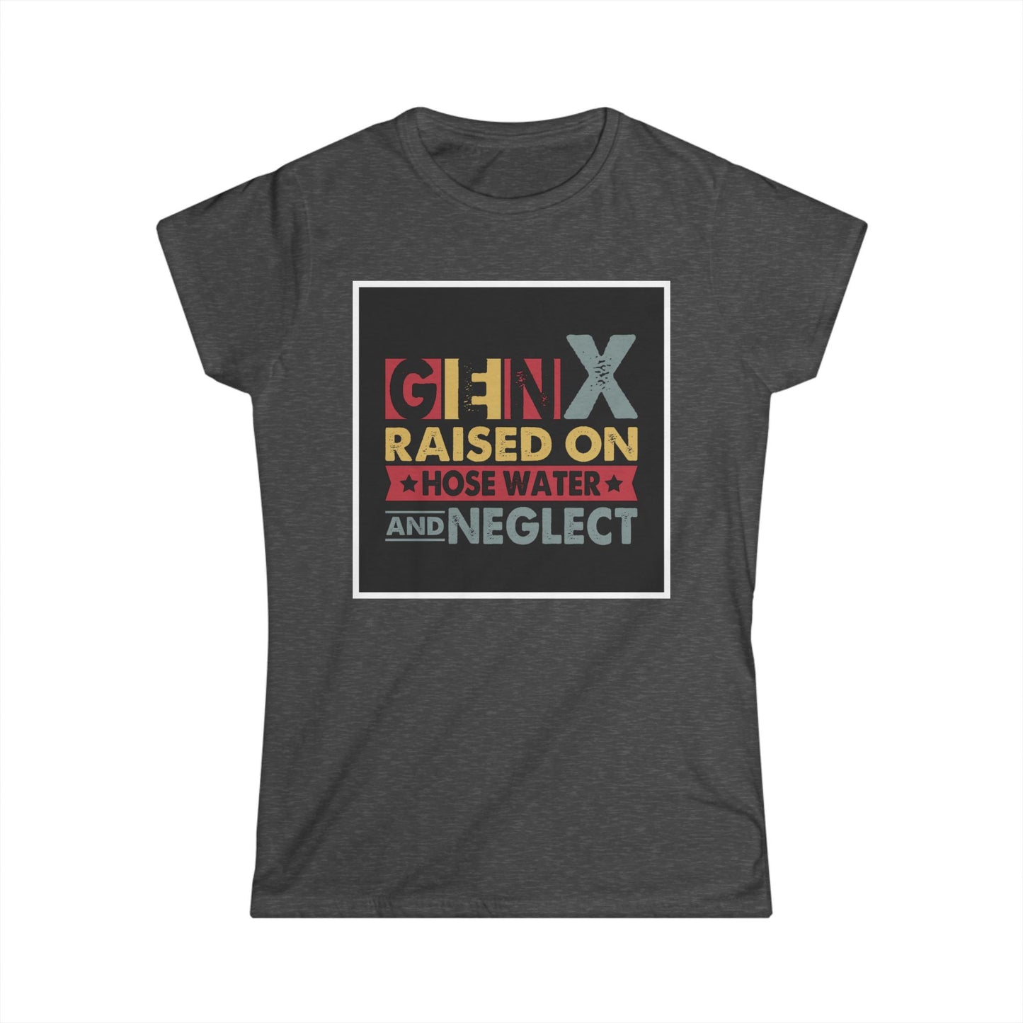 Gen X Raised on Hose Water Tee – Vintage Women's Softstyle T-Shirt