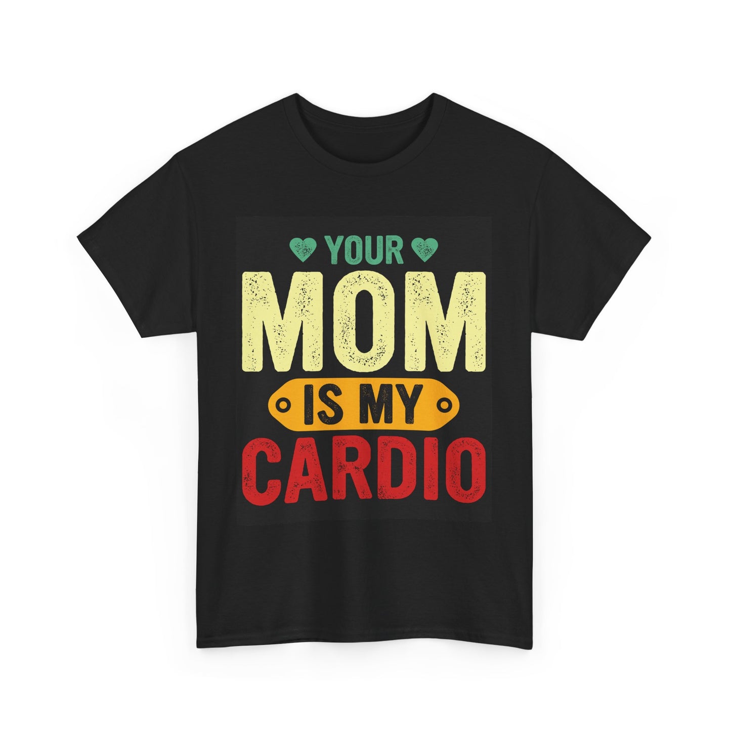 Your Mom Is My Cardio Unisex Heavy Cotton Tee