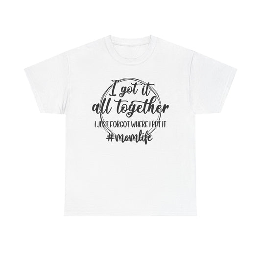 Mom Life Unisex Heavy Cotton Tee - "I Got It All Together"