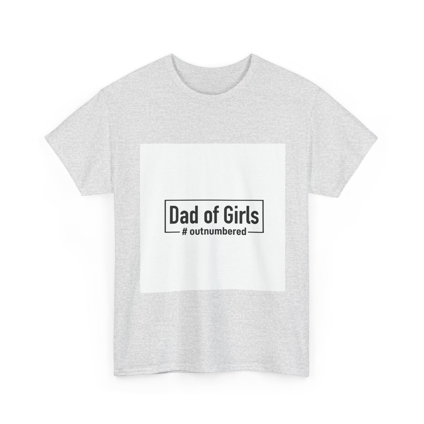 Dad of Girls Unisex Heavy Cotton Tee – #Outnumbered Shirt for Proud Fathers