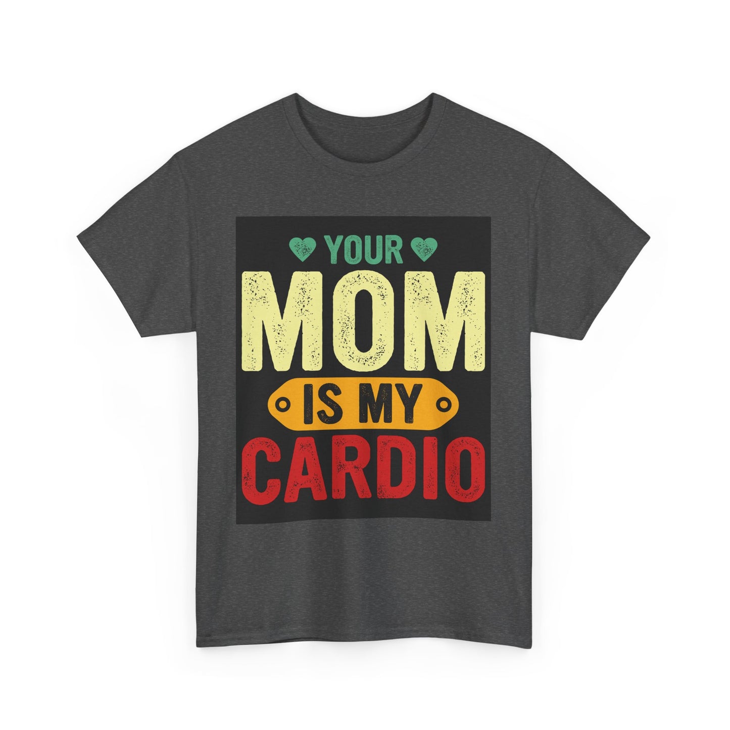 Your Mom Is My Cardio Unisex Heavy Cotton Tee