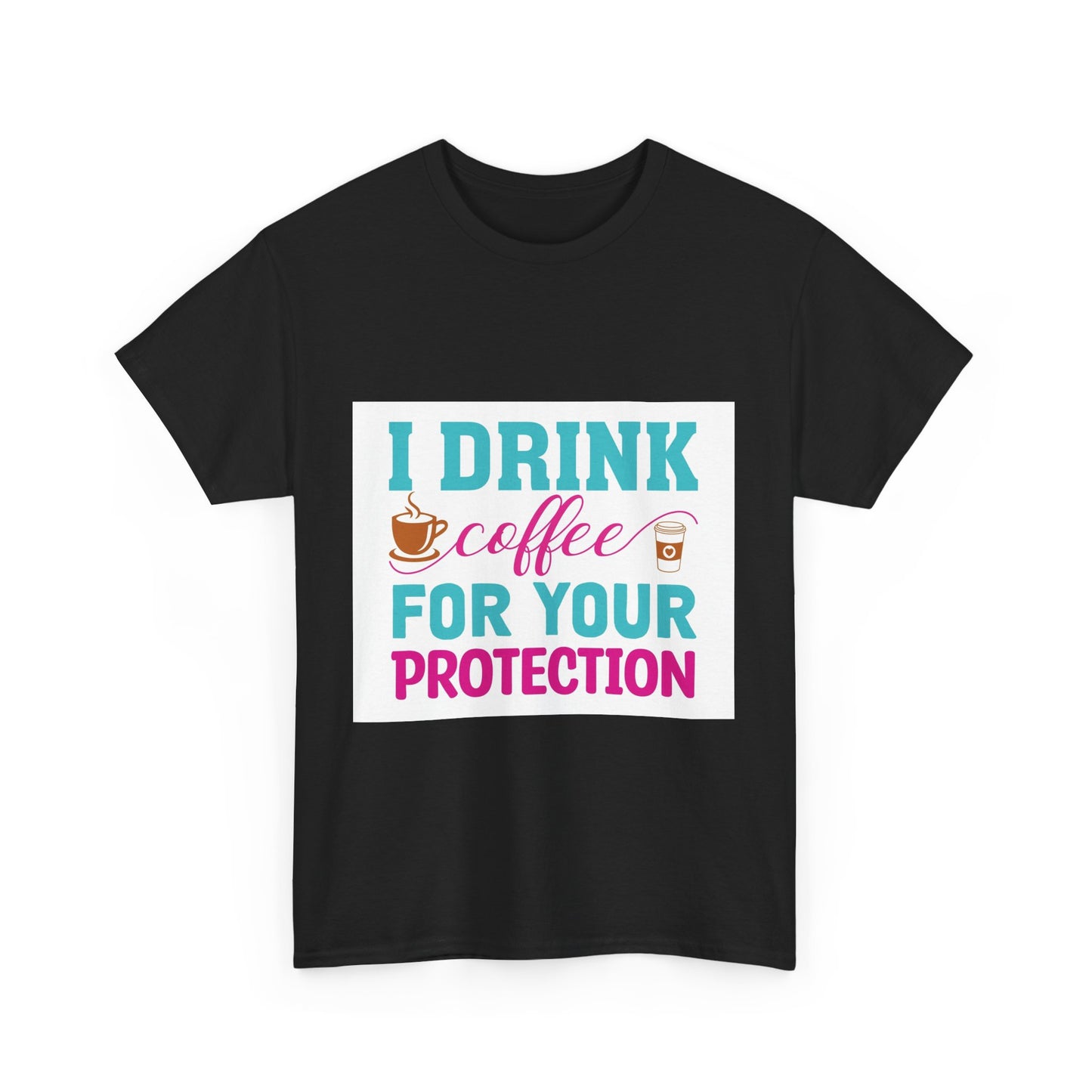 I Drink Coffee for Your Protection Unisex Heavy Cotton Tee