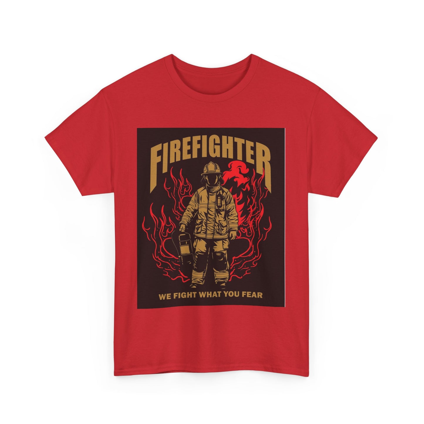 Firefighter Unisex Heavy Cotton Tee - We Fight What You Fear - Perfect Gift for Heroes