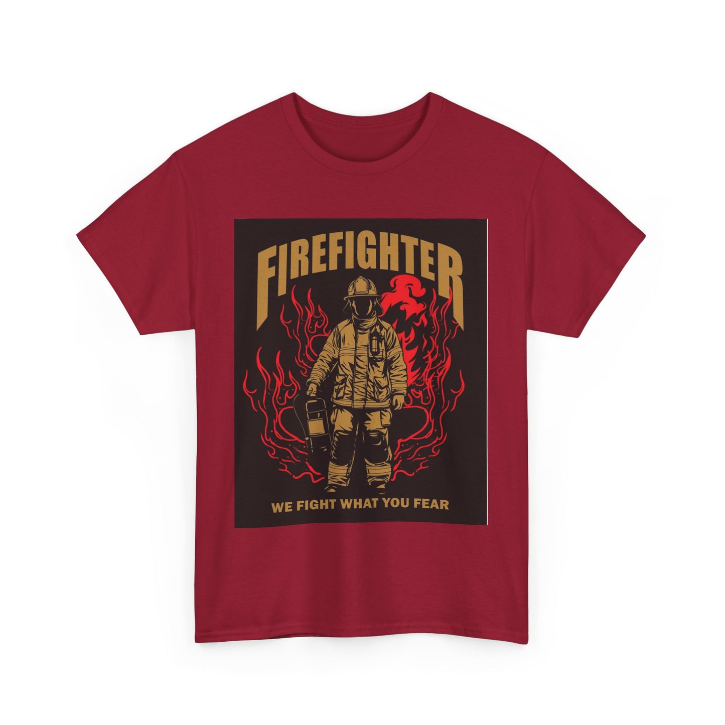 Firefighter Unisex Heavy Cotton Tee - We Fight What You Fear - Perfect Gift for Heroes