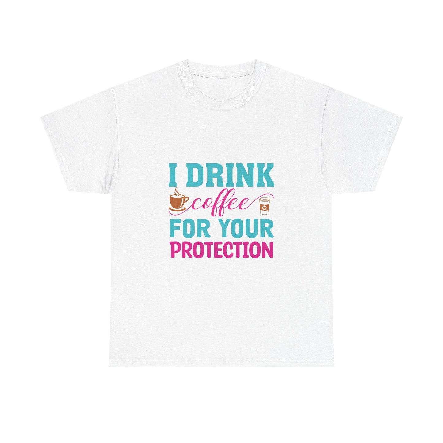 I Drink Coffee for Your Protection Unisex Heavy Cotton Tee