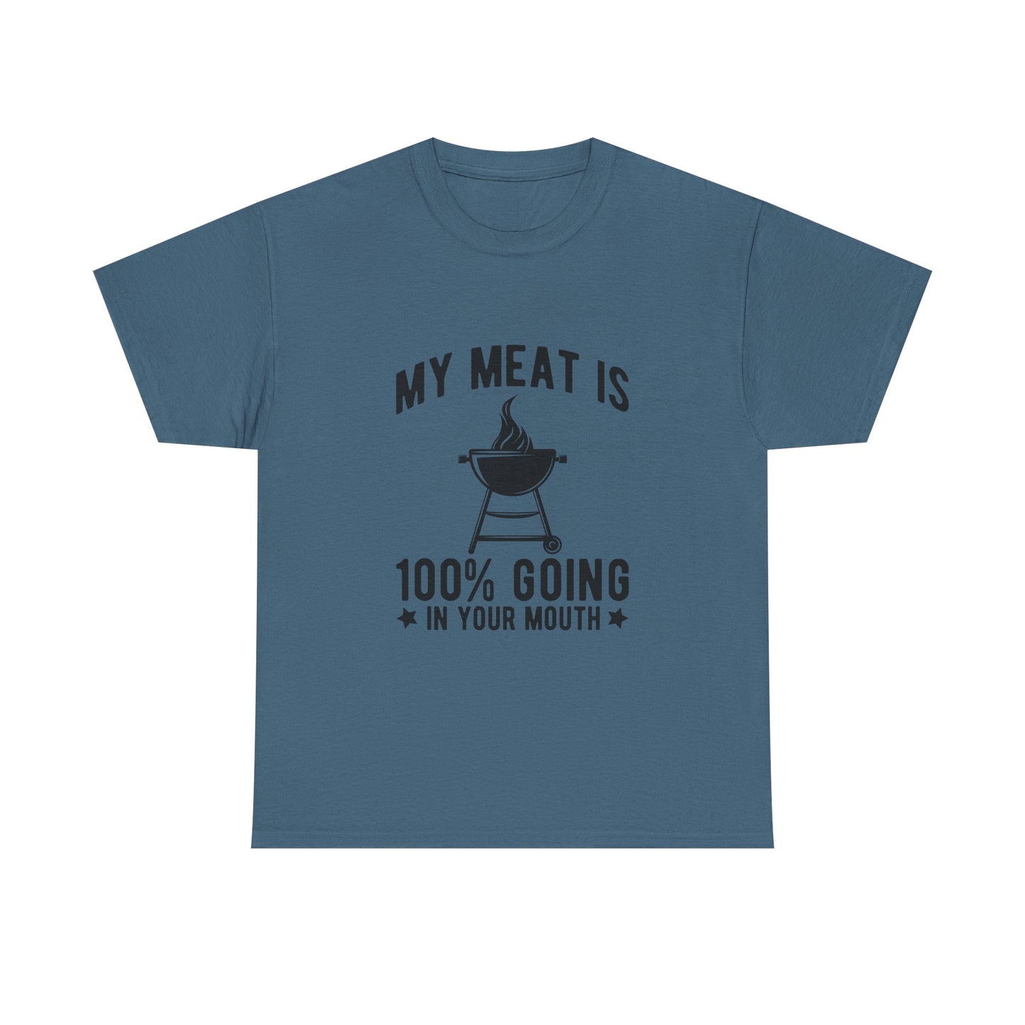 Funny BBQ Lover Unisex Heavy Cotton Tee - "My Meat Is 100% Going In Your Mouth"