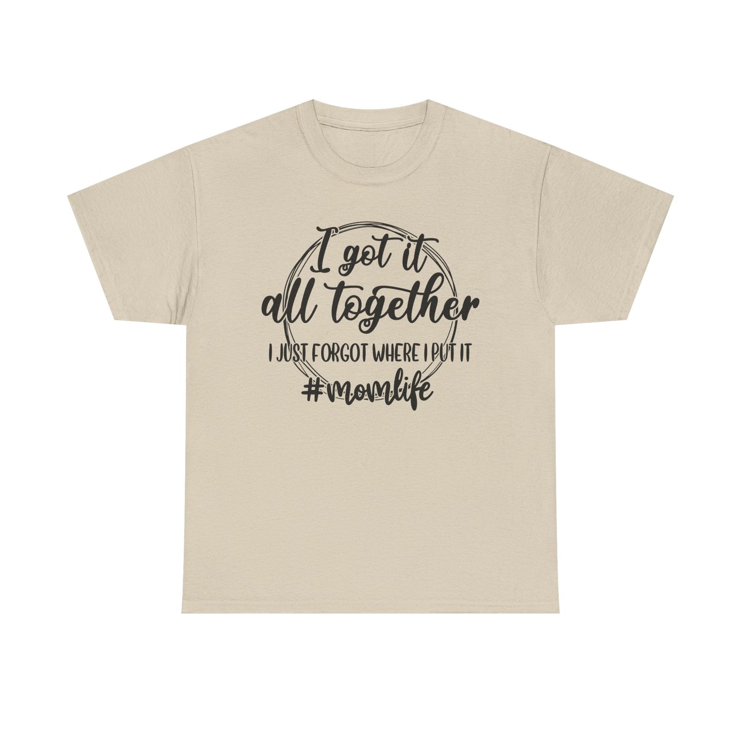 Mom Life Unisex Heavy Cotton Tee - "I Got It All Together"