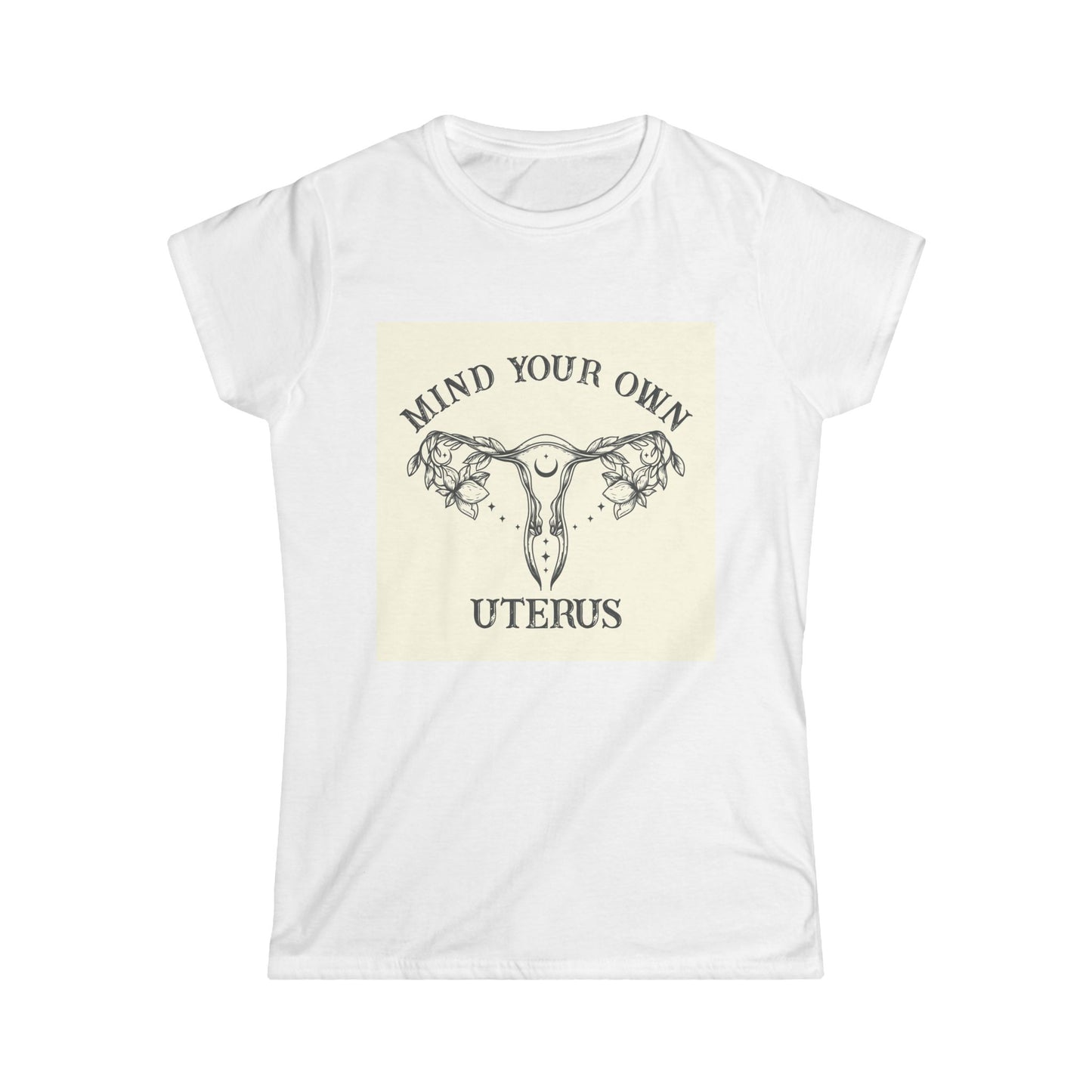 Mind Your Own Uterus Women's Tee - Empowerment T-Shirt, Feminist Apparel, Gift for Her, Casual Wear, Awareness Clothing