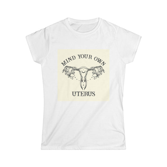 Mind Your Own Uterus Women's Tee - Empowerment T-Shirt, Feminist Apparel, Gift for Her, Casual Wear, Awareness Clothing