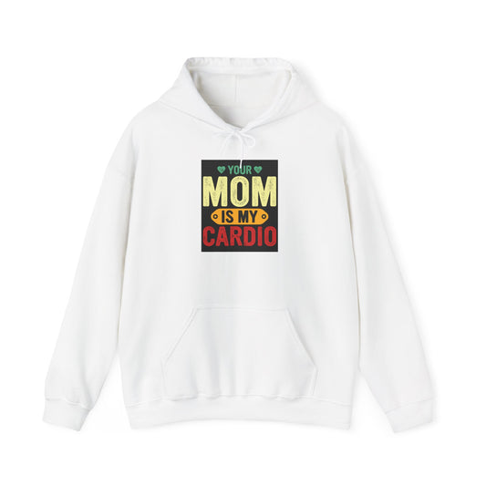 Your Mom Is My Cardio Hoodie - Unisex Heavy Blend Sweatshirt