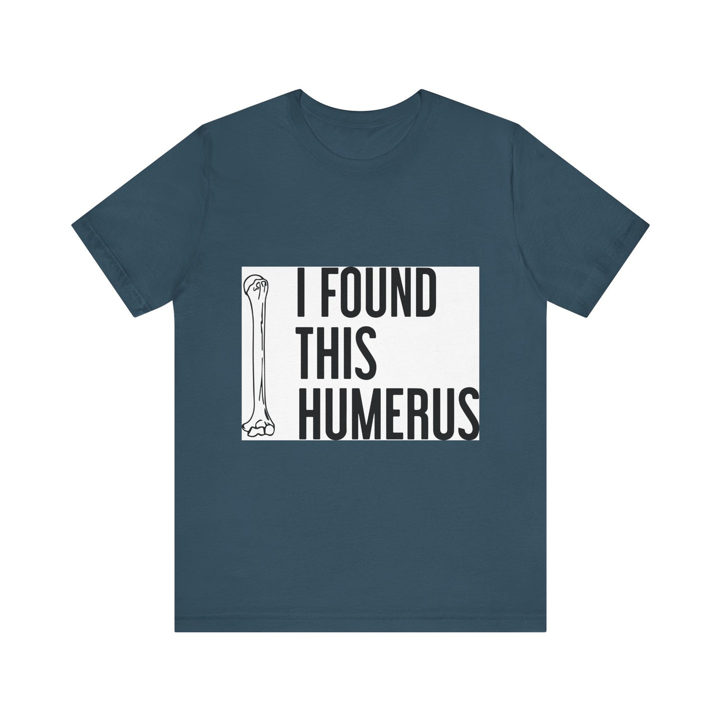 Funny Humorous Graphic Tee - "I Found This Humerus"