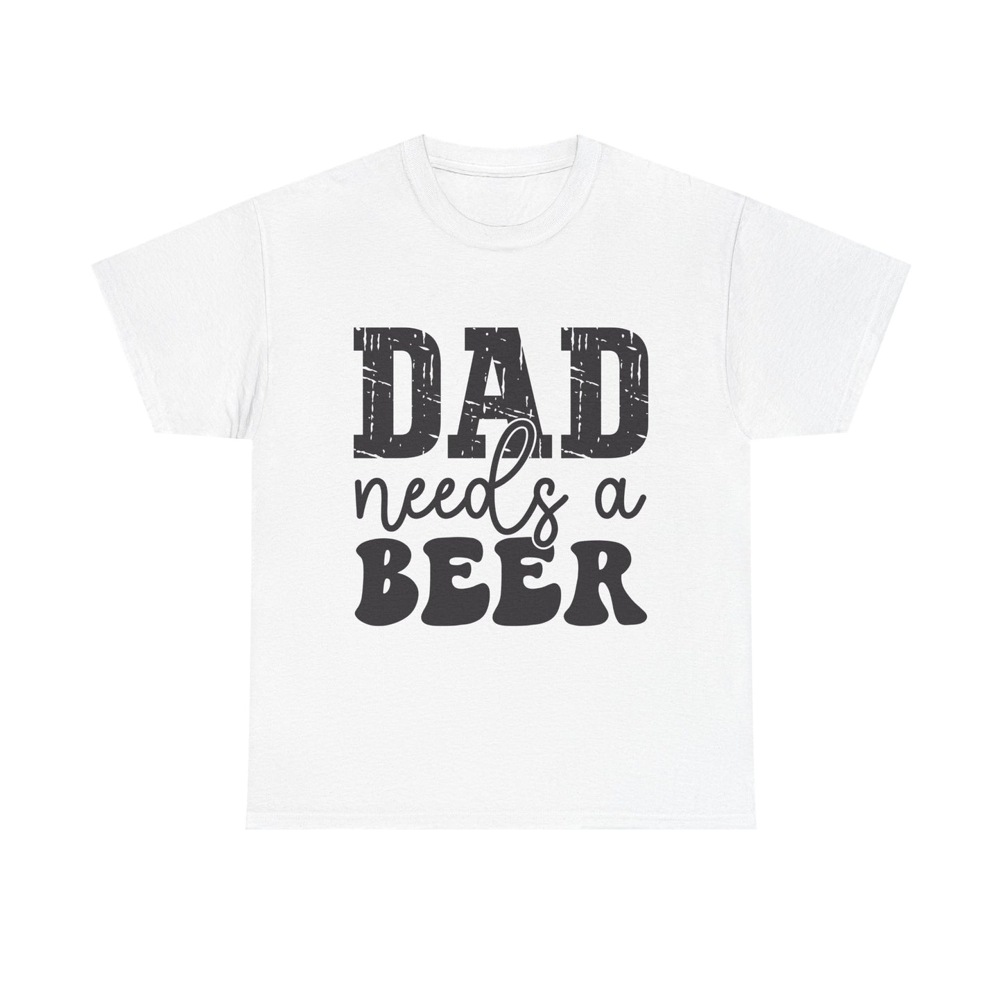 Funny Dad Needs a Beer Unisex Heavy Cotton Tee