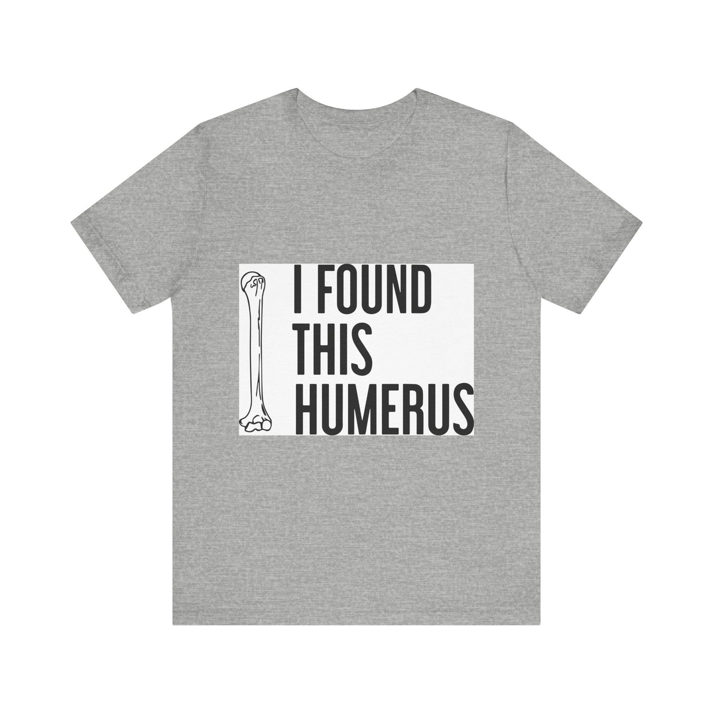 Funny Humorous Graphic Tee - "I Found This Humerus"