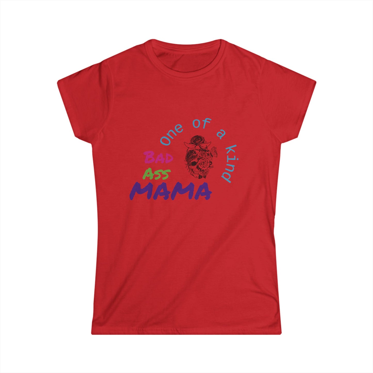One of a Kind Bad Ass Mama Women's Tee - Fun and Bold Statement Shirt