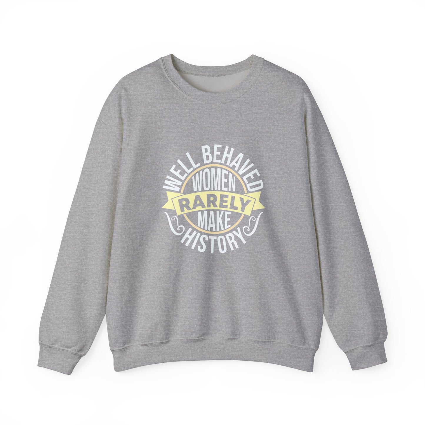Women's Empowerment Crewneck Sweatshirt - 'Well Behaved Women Rarely Make History'