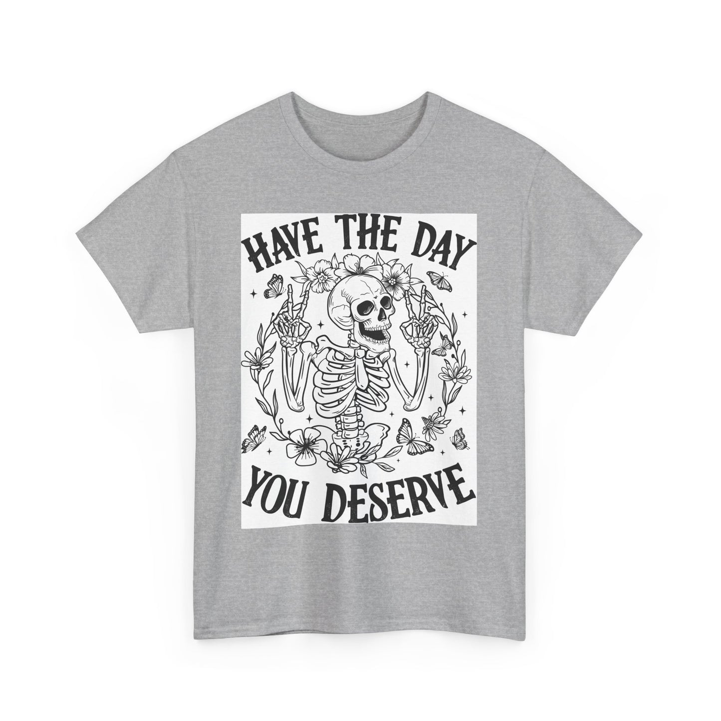 Motivational Skeleton T-Shirt - Have the Day You Deserve