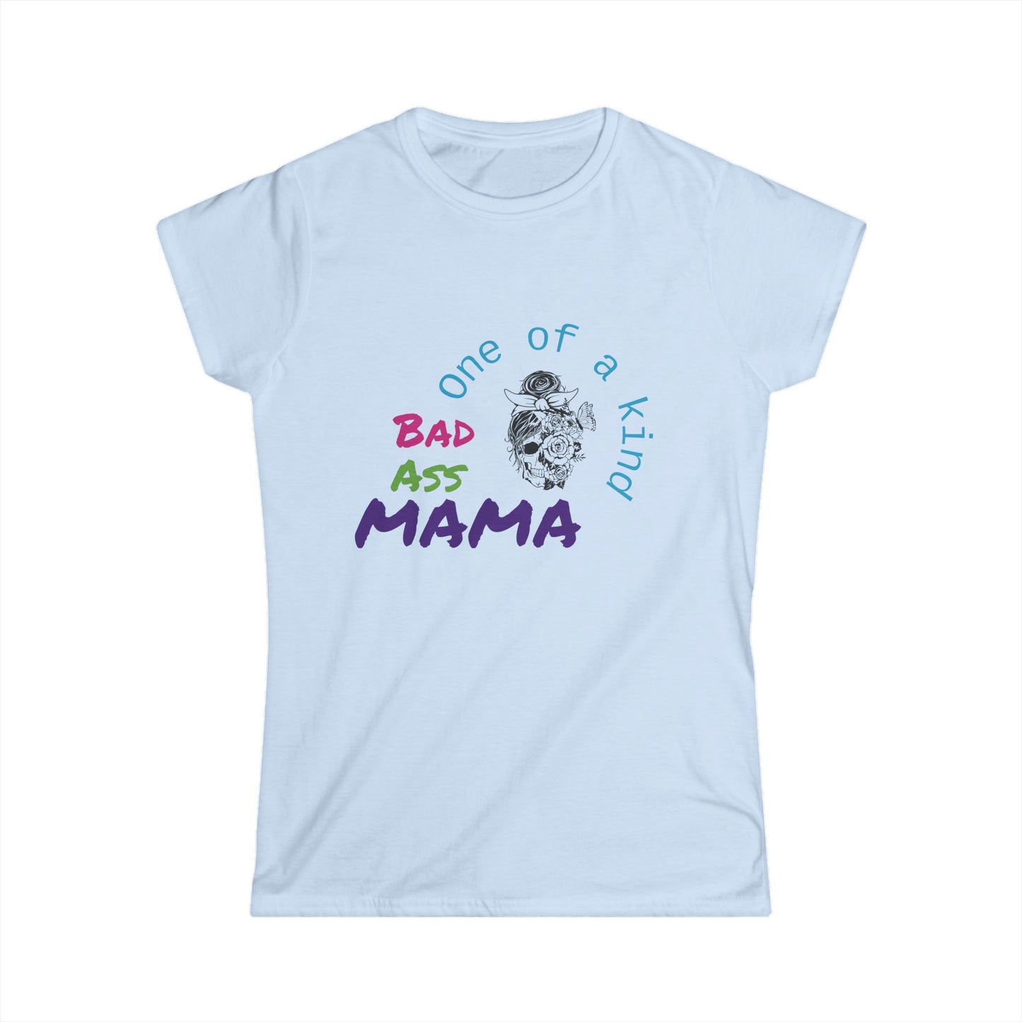 One of a Kind Bad Ass Mama Women's Tee - Fun and Bold Statement Shirt