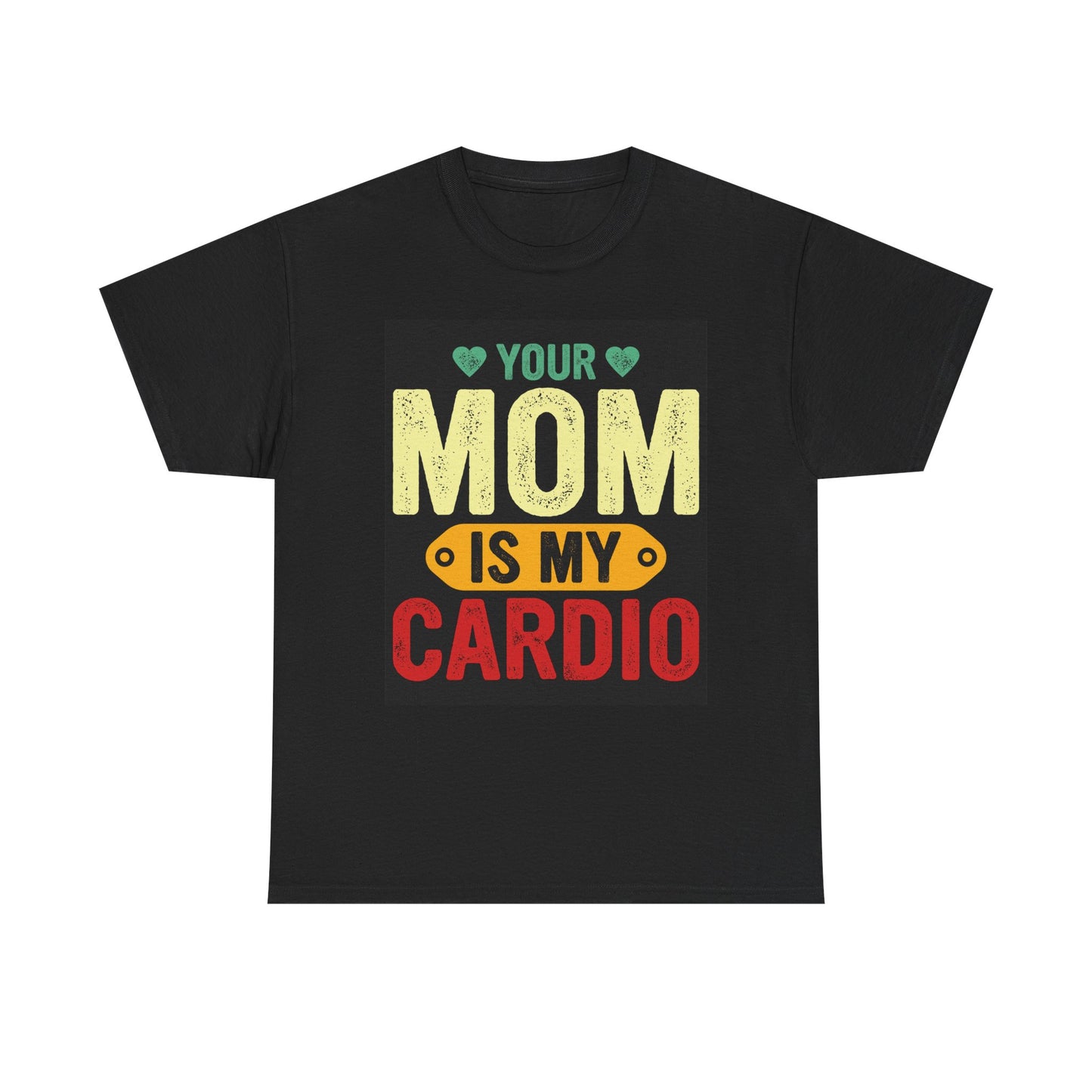 Your Mom Is My Cardio Unisex Heavy Cotton Tee