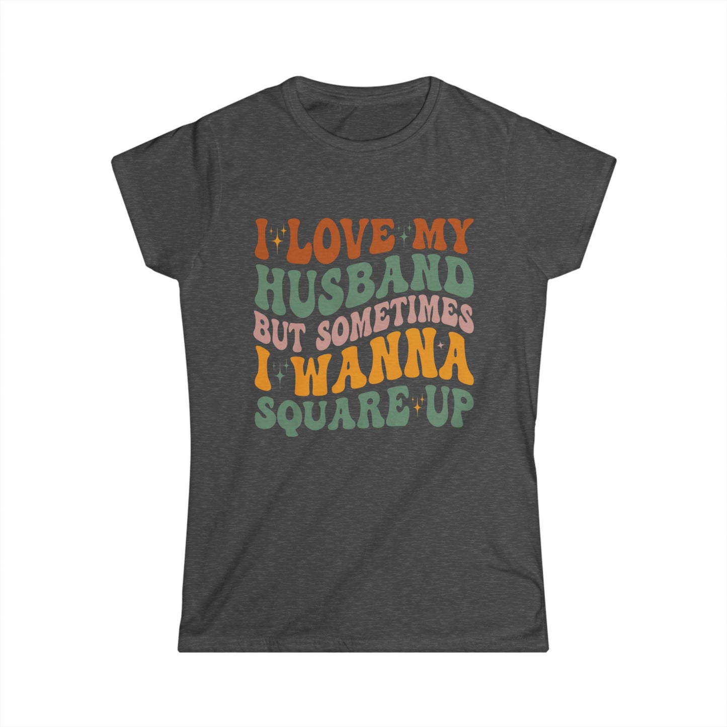 Humorous Women's T-Shirt, I Love My Husband But Sometimes I Wanna Square Up, Funny Gift, Casual Wear, Birthday, Relationship Humor, [...]