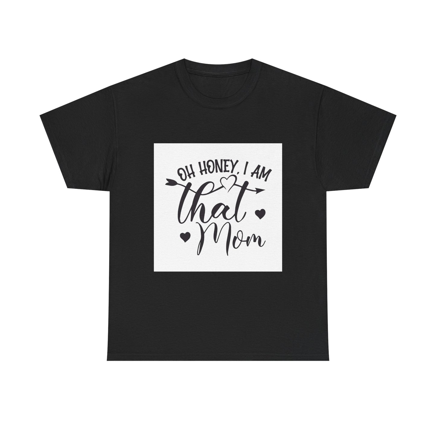 Funny Mom T-Shirt - Oh Honey, I Am That Mom - Unisex Heavy Cotton Tee